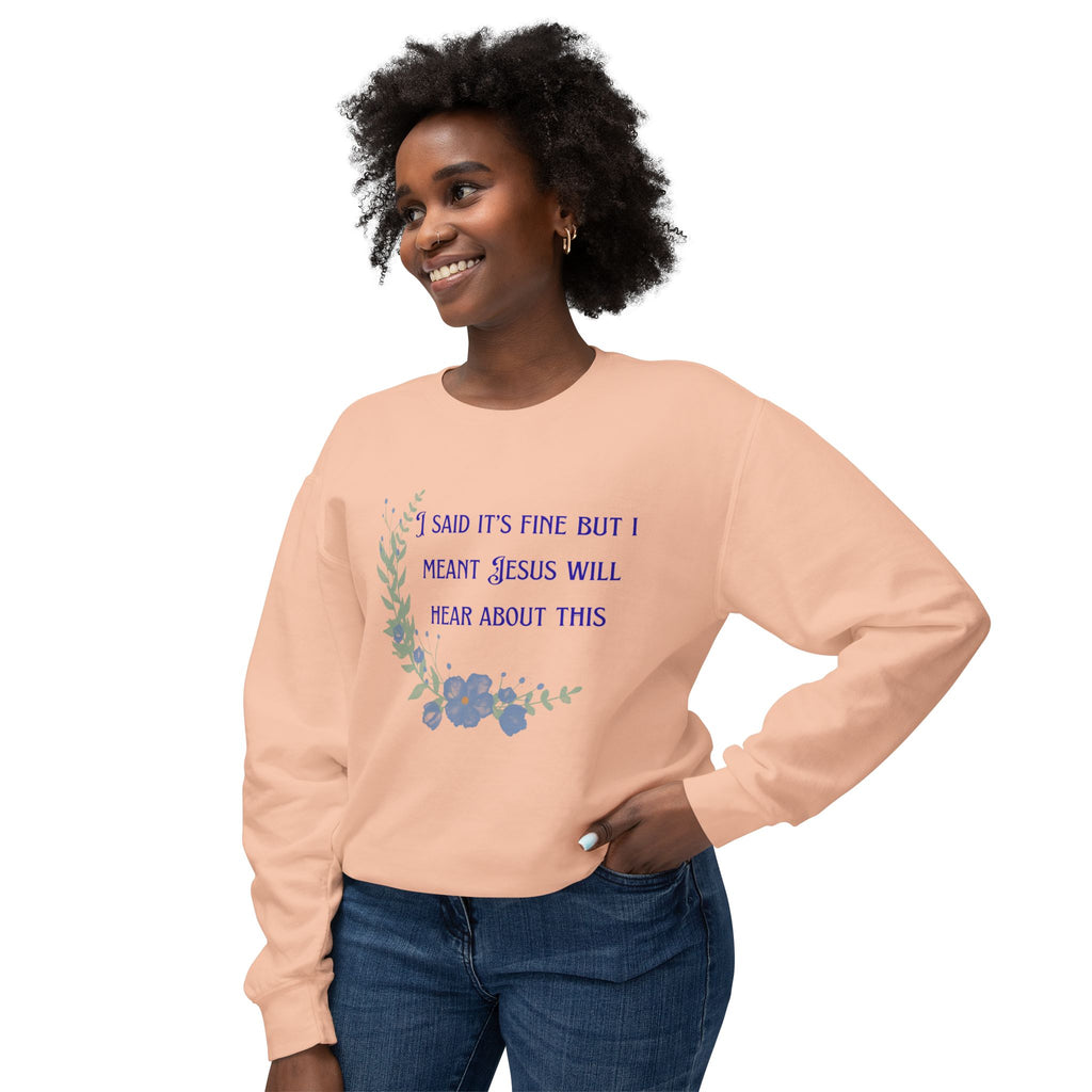 Ladies Lightweight Crewneck Sweatshirt - It's fine but Jesus will know