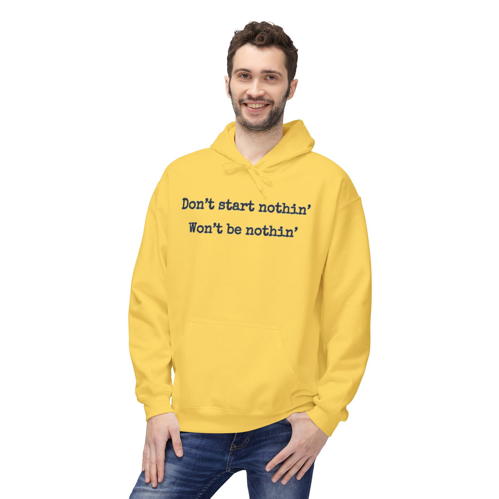 Mens Midweight Softstyle Fleece Hoodie - Dont start nothin wont be nothin