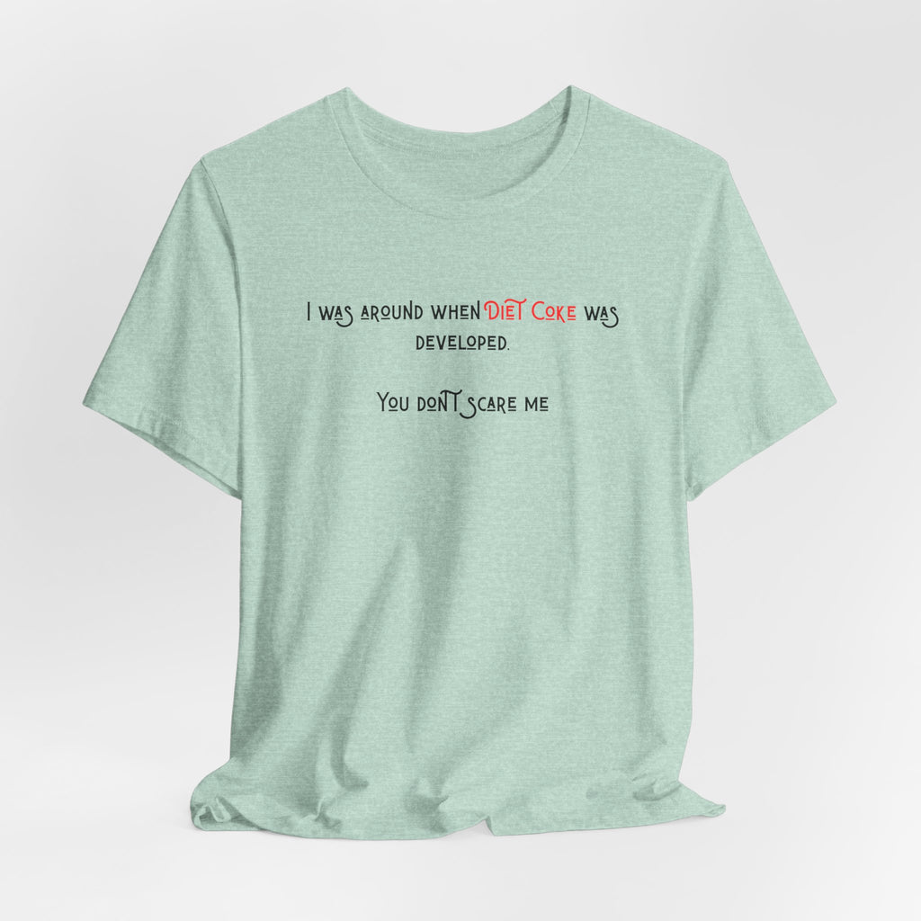 Ladies Regular Soft Tee- Was around when Diet Coke was developed
