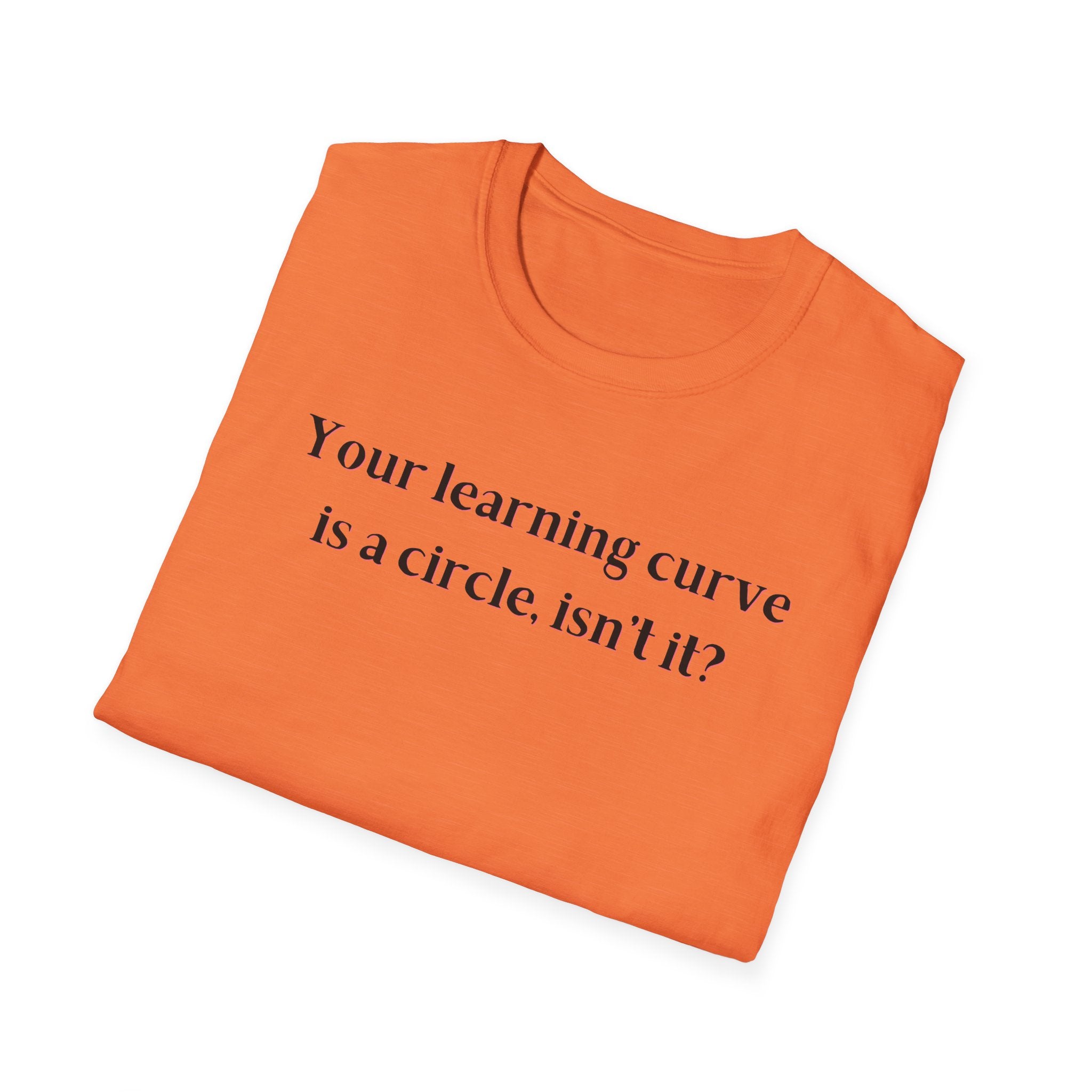 Men and Women  Softstyle T-Shirt  Relaxed - Your Learning curve is a circle