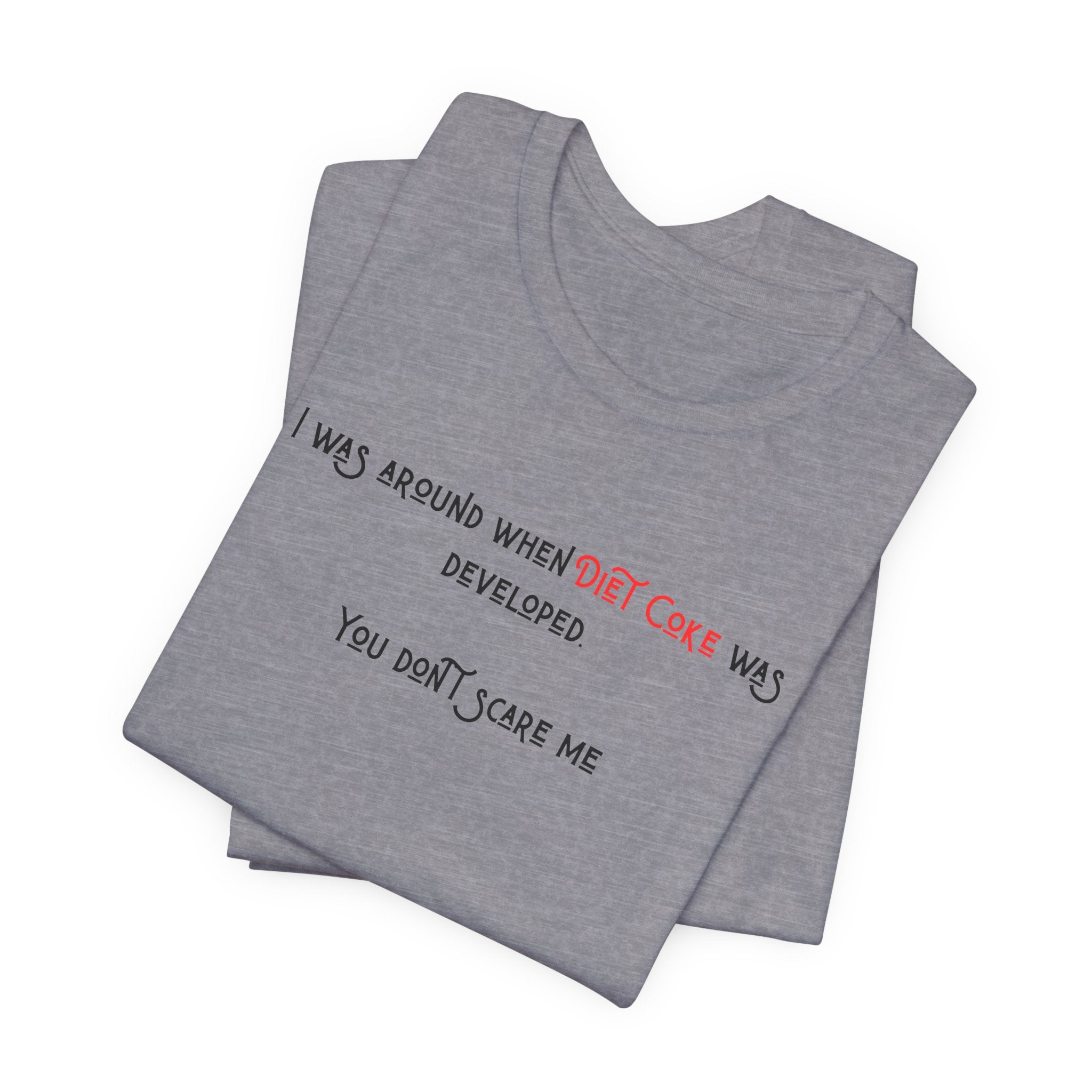 Ladies Regular Soft Tee- Was around when Diet Coke was developed