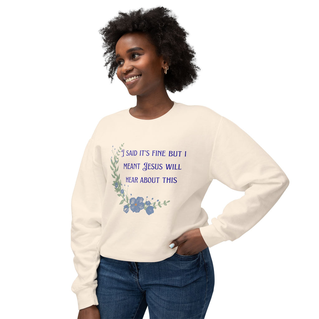 Ladies Lightweight Crewneck Sweatshirt - It's fine but Jesus will know