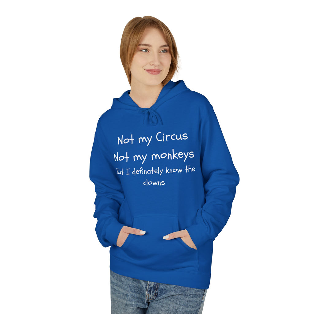Men and Women Midweight Softstyle Fleece Hoodie - Soft - Not my circus or monkeys but the clowns - funny