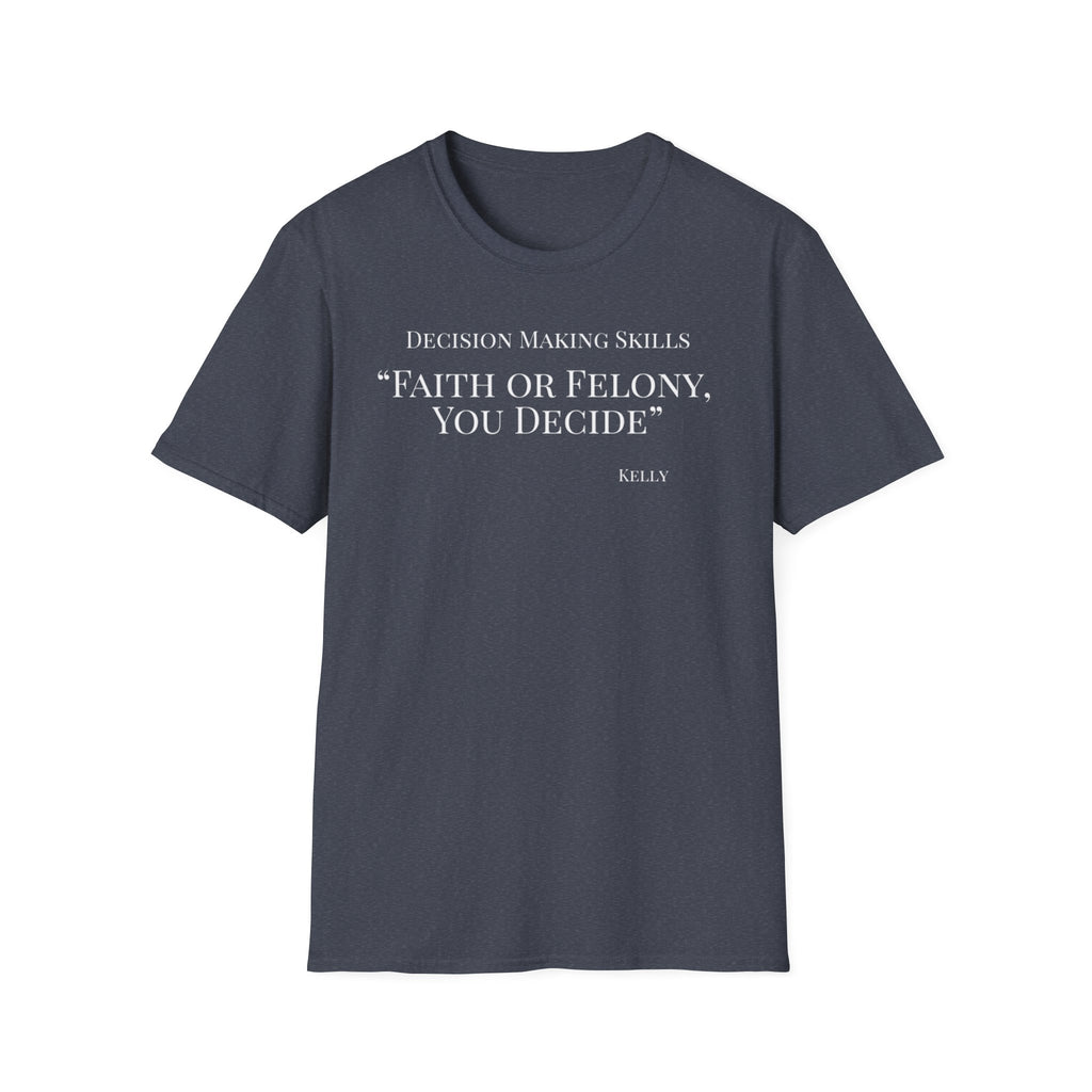 Soft Tee - Relaxed Fit - (Men & Women) "Faith or Felony"
