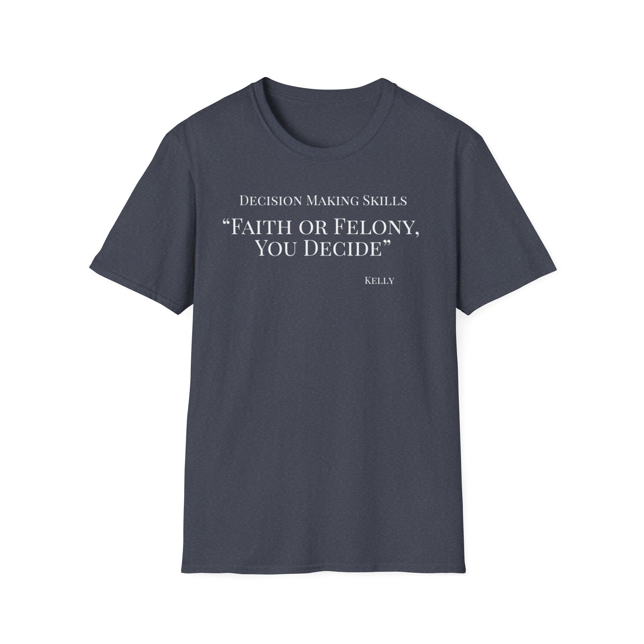 Soft Tee - Relaxed Fit - (Men & Women) "Faith or Felony"