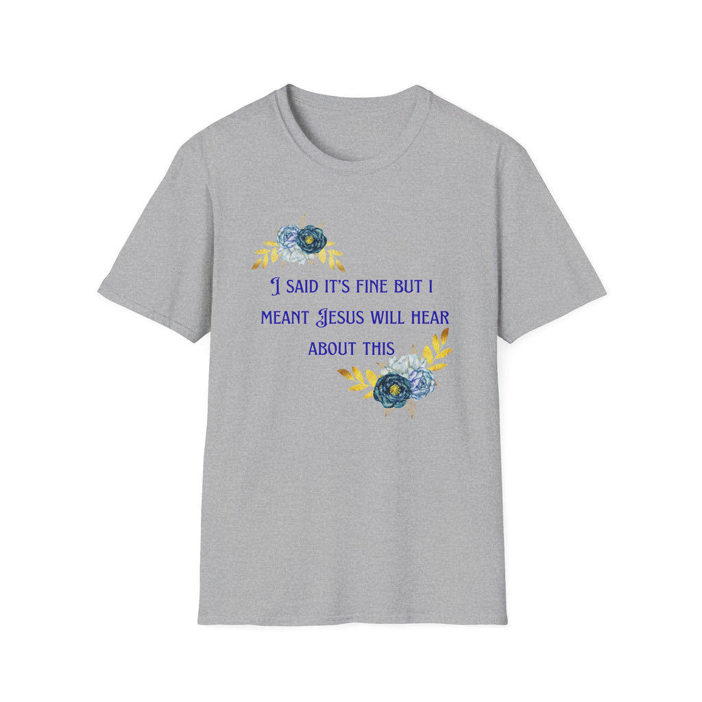 Ladies Super Soft T Shirt - Jesus will hear about this. Relaxed fit