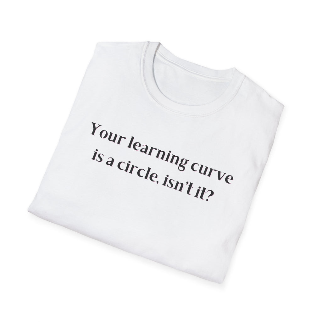 Men and Women  Softstyle T-Shirt  Relaxed - Your Learning curve is a circle