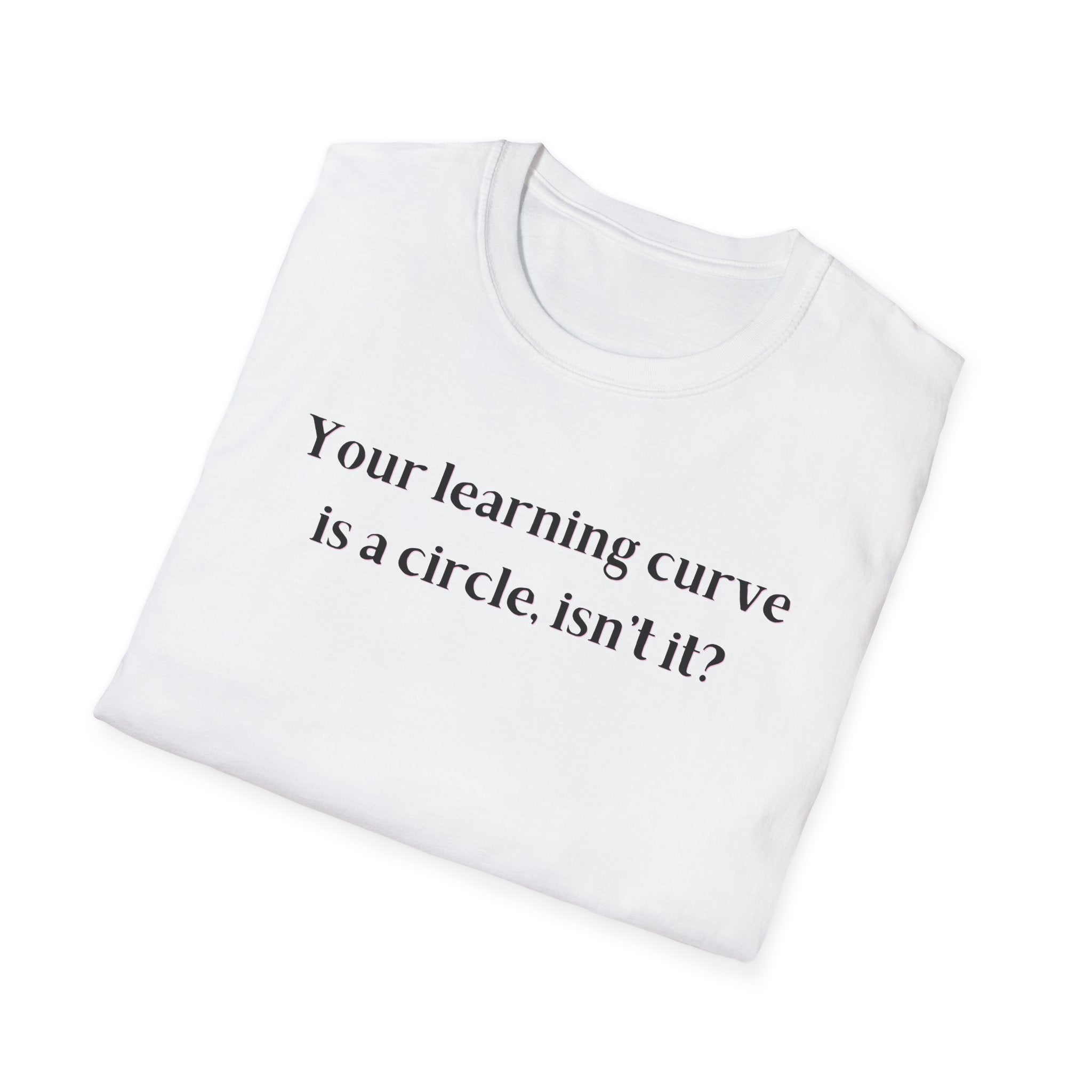 Men and Women  Softstyle T-Shirt  Relaxed - Your Learning curve is a circle