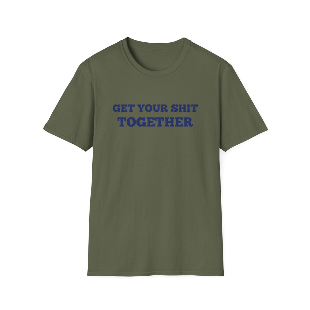 Men and Women  Softstyle T-Shirt Regular Soft Tee - Get your shit together