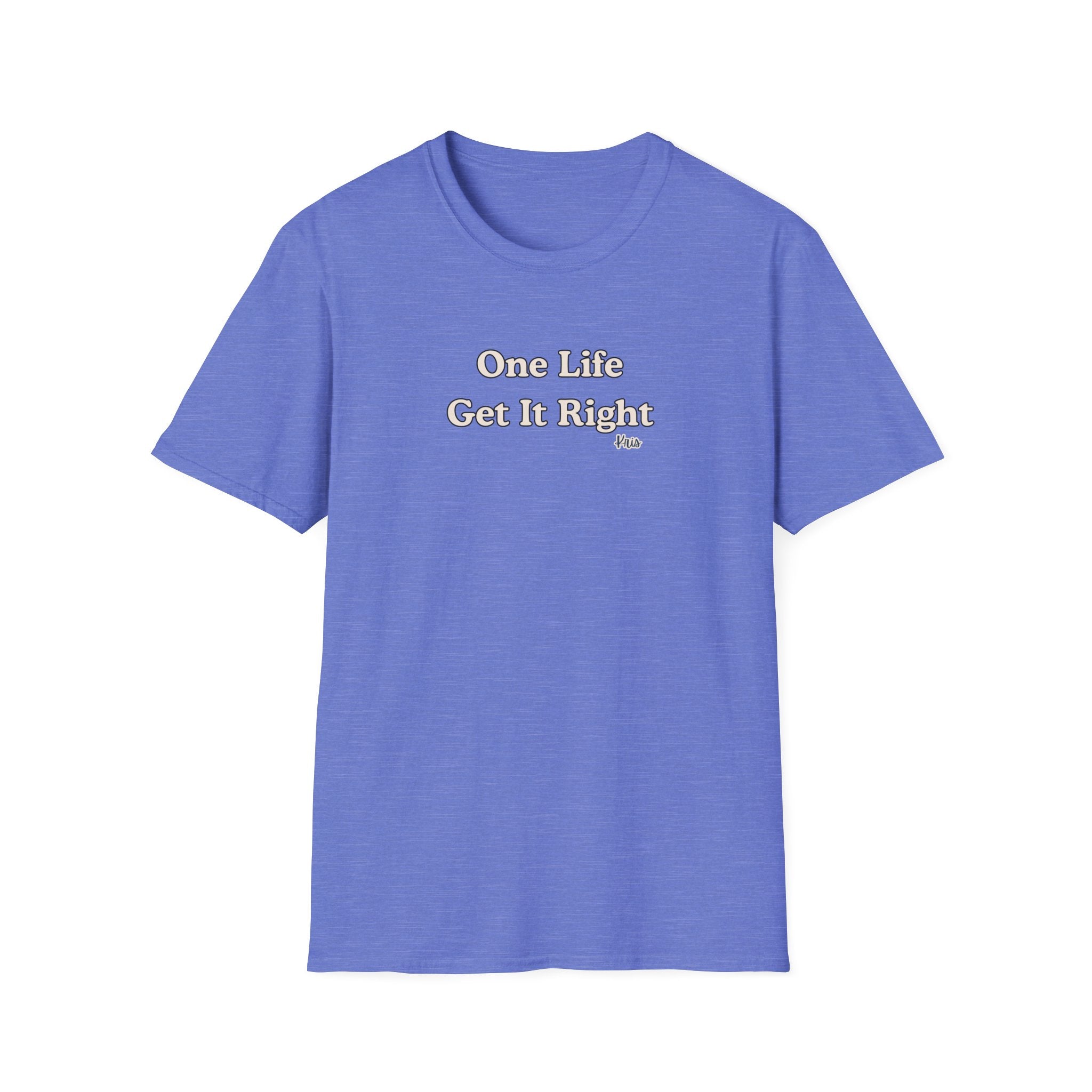 Men & Women Relaxed Fit - One Life Get it Right