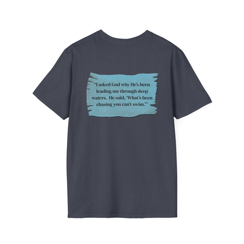 Men and Women - Soft Relaxed Tee- God why he's been leading you through deep waters