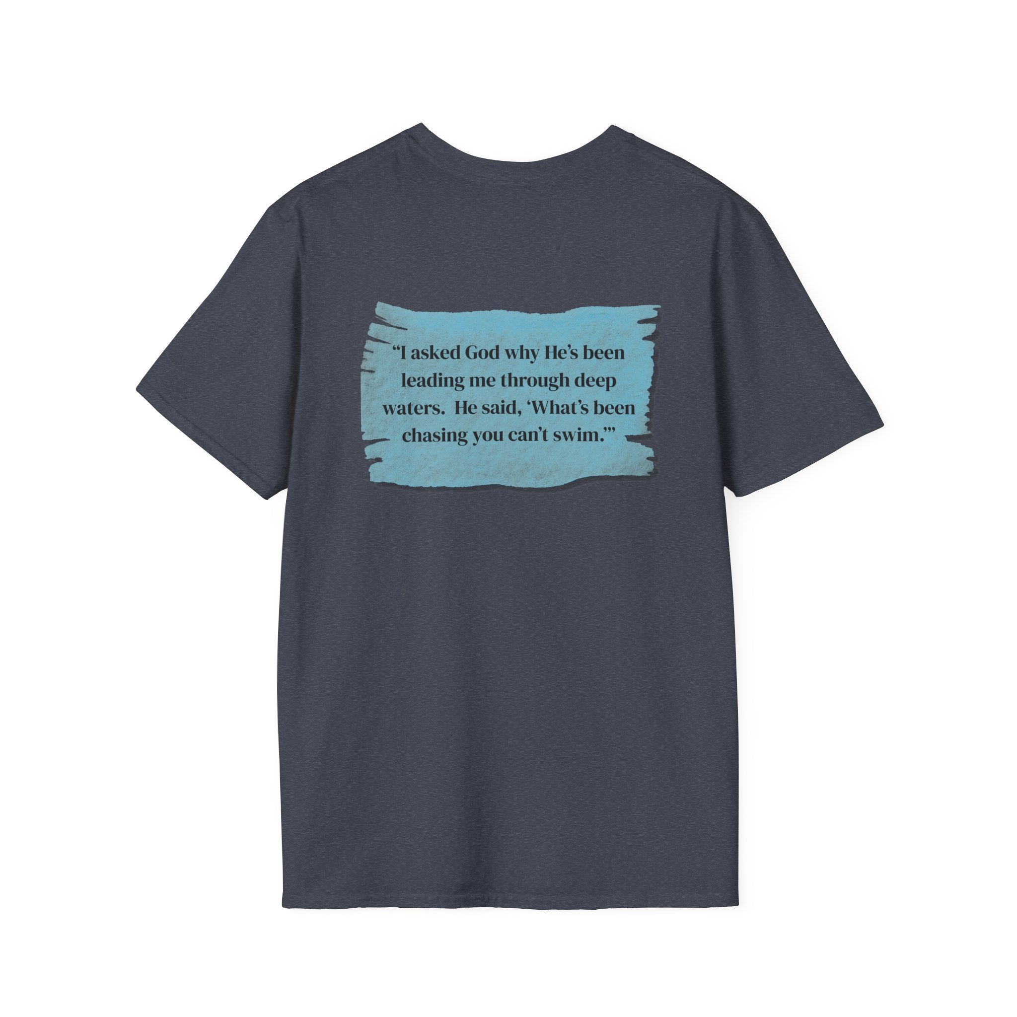Men and Women - Soft Relaxed Tee- God why he's been leading you through deep waters