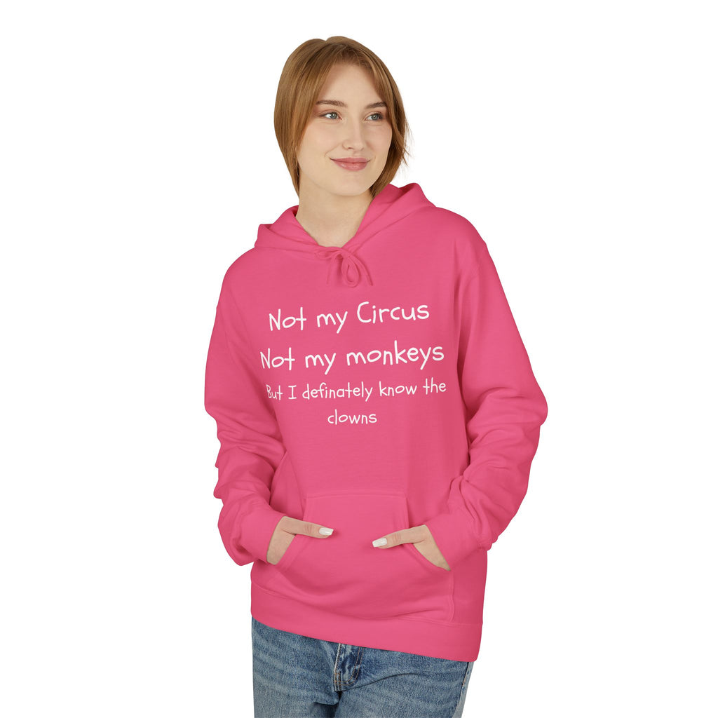 Men and Women Midweight Softstyle Fleece Hoodie - Soft - Not my circus or monkeys but the clowns - funny