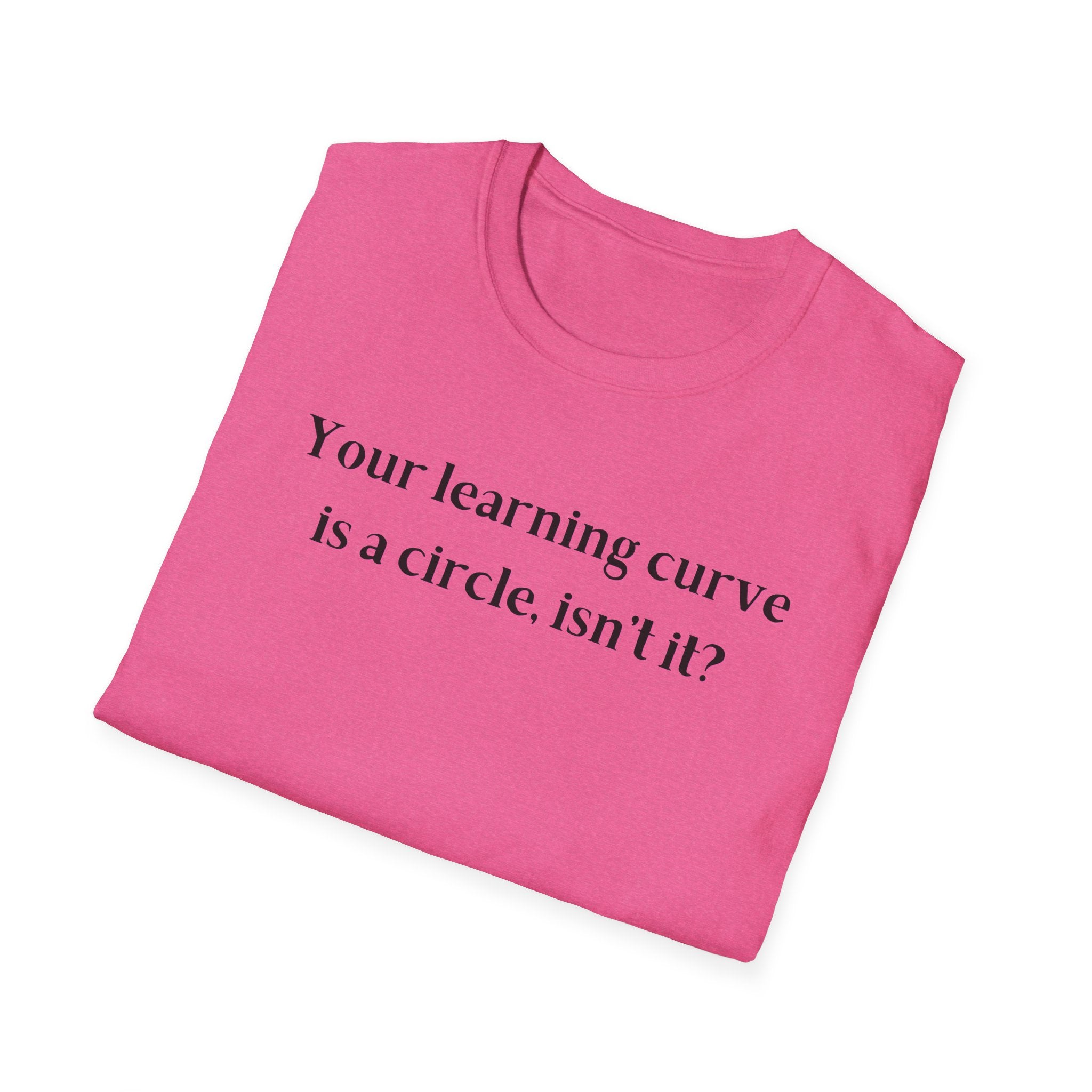 Men and Women  Softstyle T-Shirt  Relaxed - Your Learning curve is a circle