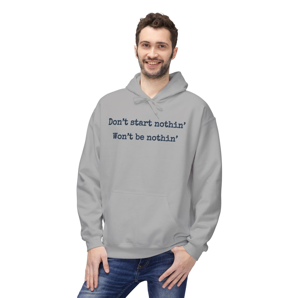 Mens Midweight Softstyle Fleece Hoodie - Dont start nothin wont be nothin