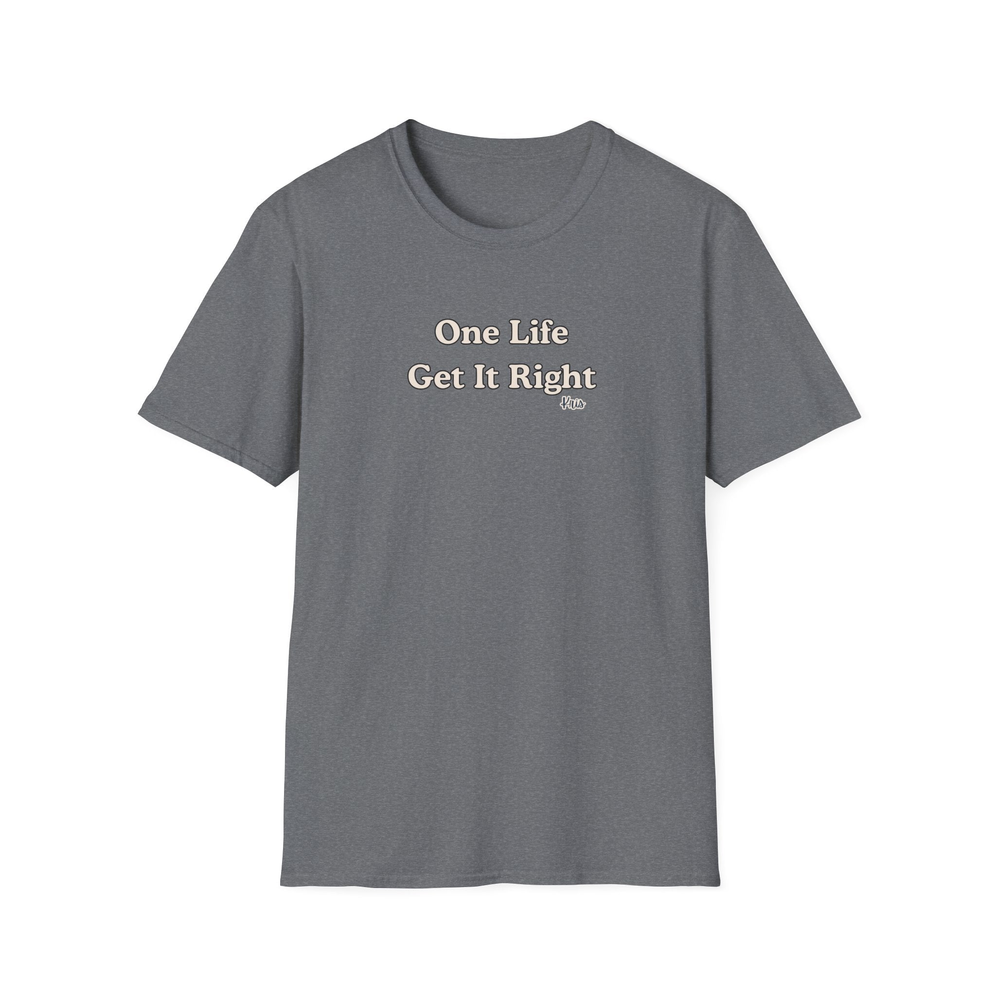 Men & Women Relaxed Fit - One Life Get it Right
