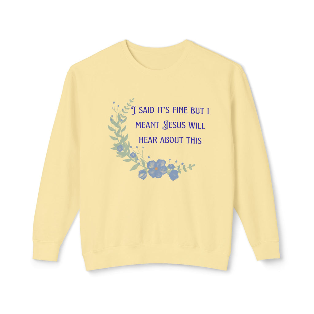 Ladies Lightweight Crewneck Sweatshirt - It's fine but Jesus will know