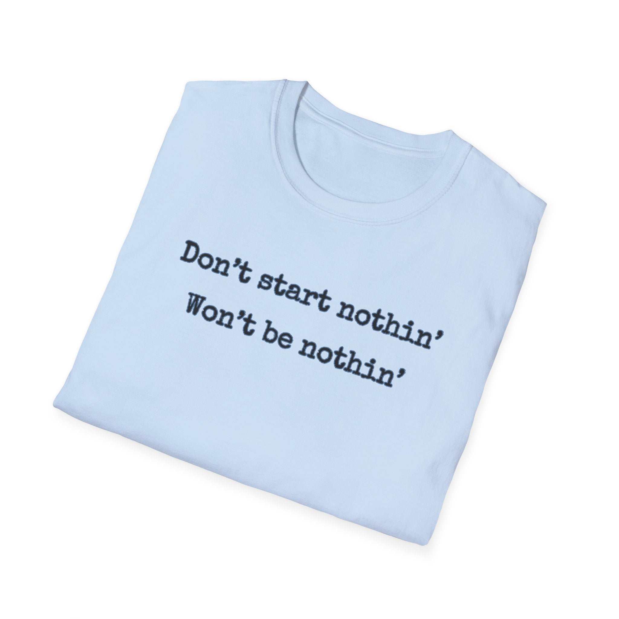 Men's Relaxed Tee - Dont start nothin wont be nothin