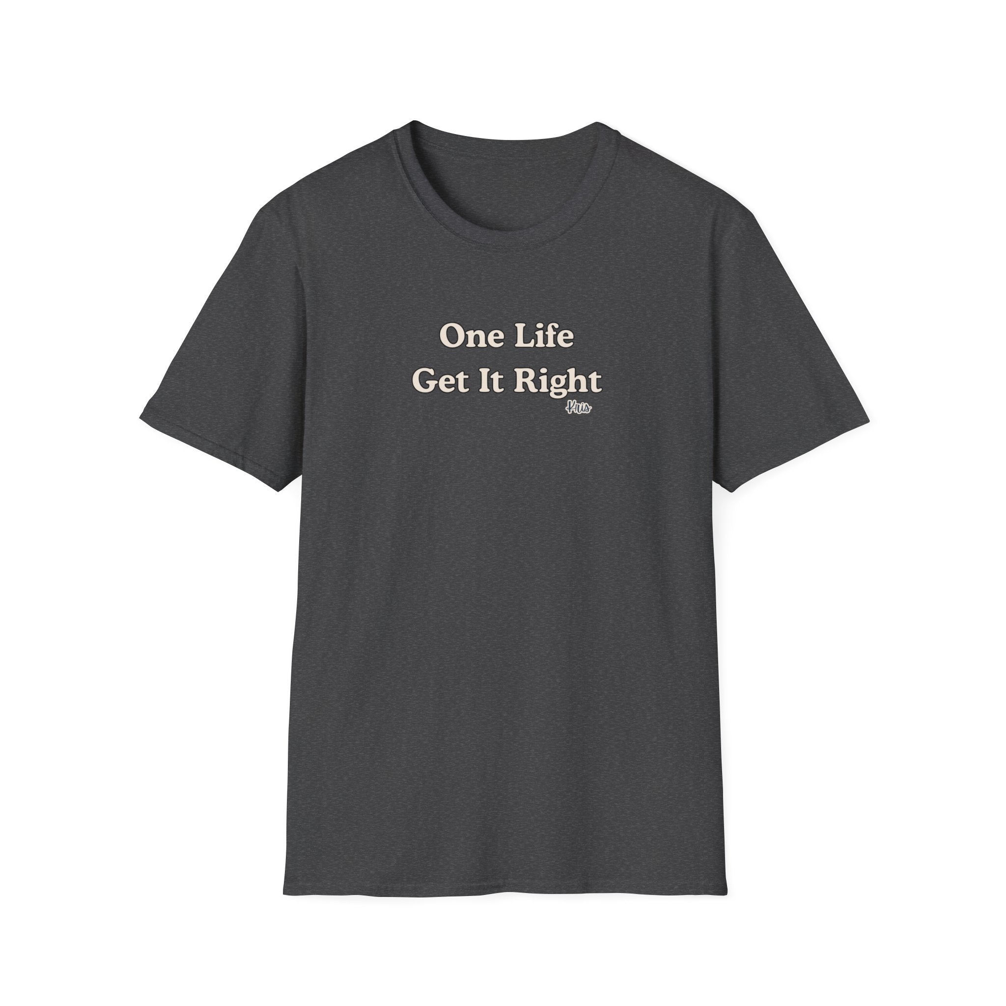 Men & Women Relaxed Fit - One Life Get it Right