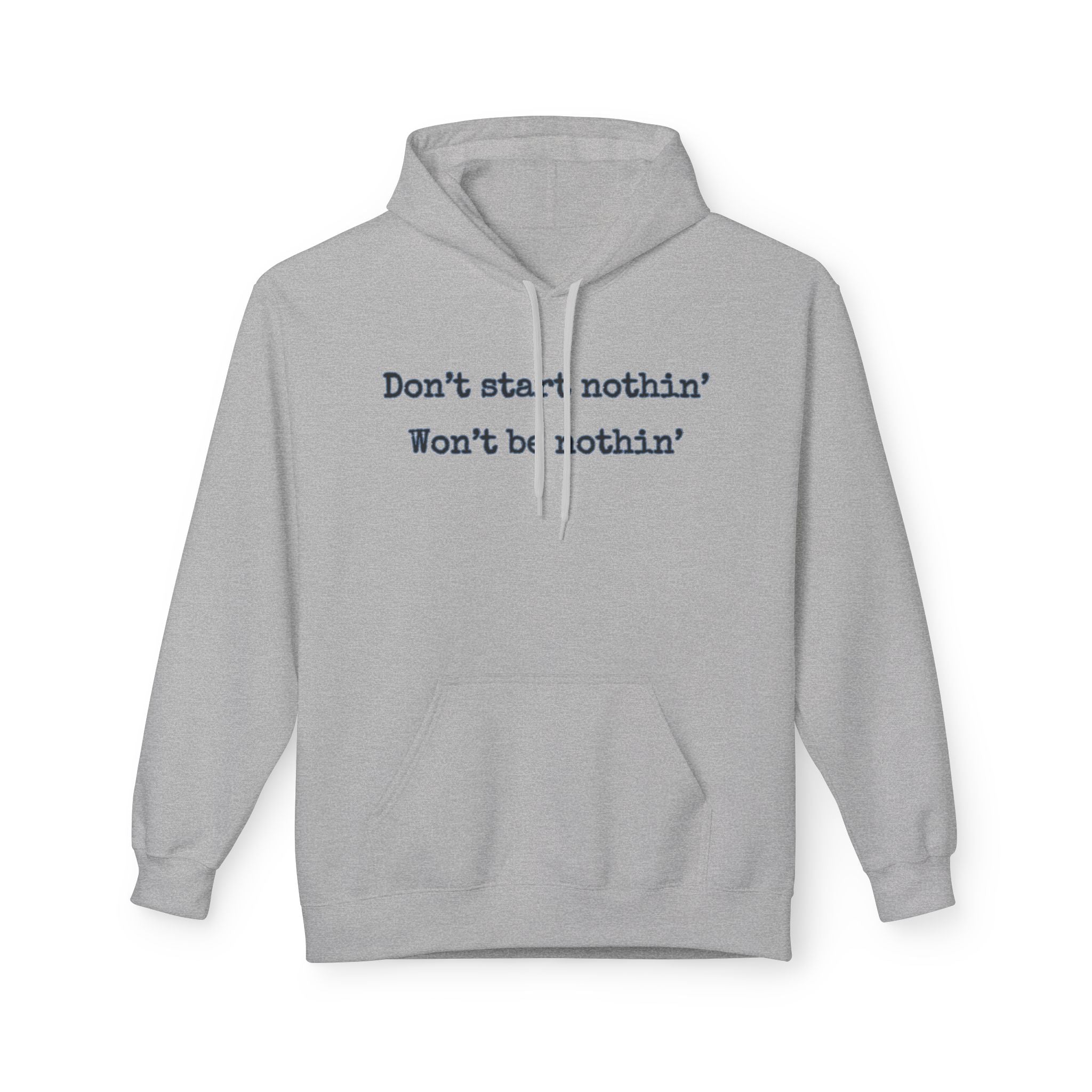 Mens Midweight Softstyle Fleece Hoodie - Dont start nothin wont be nothin