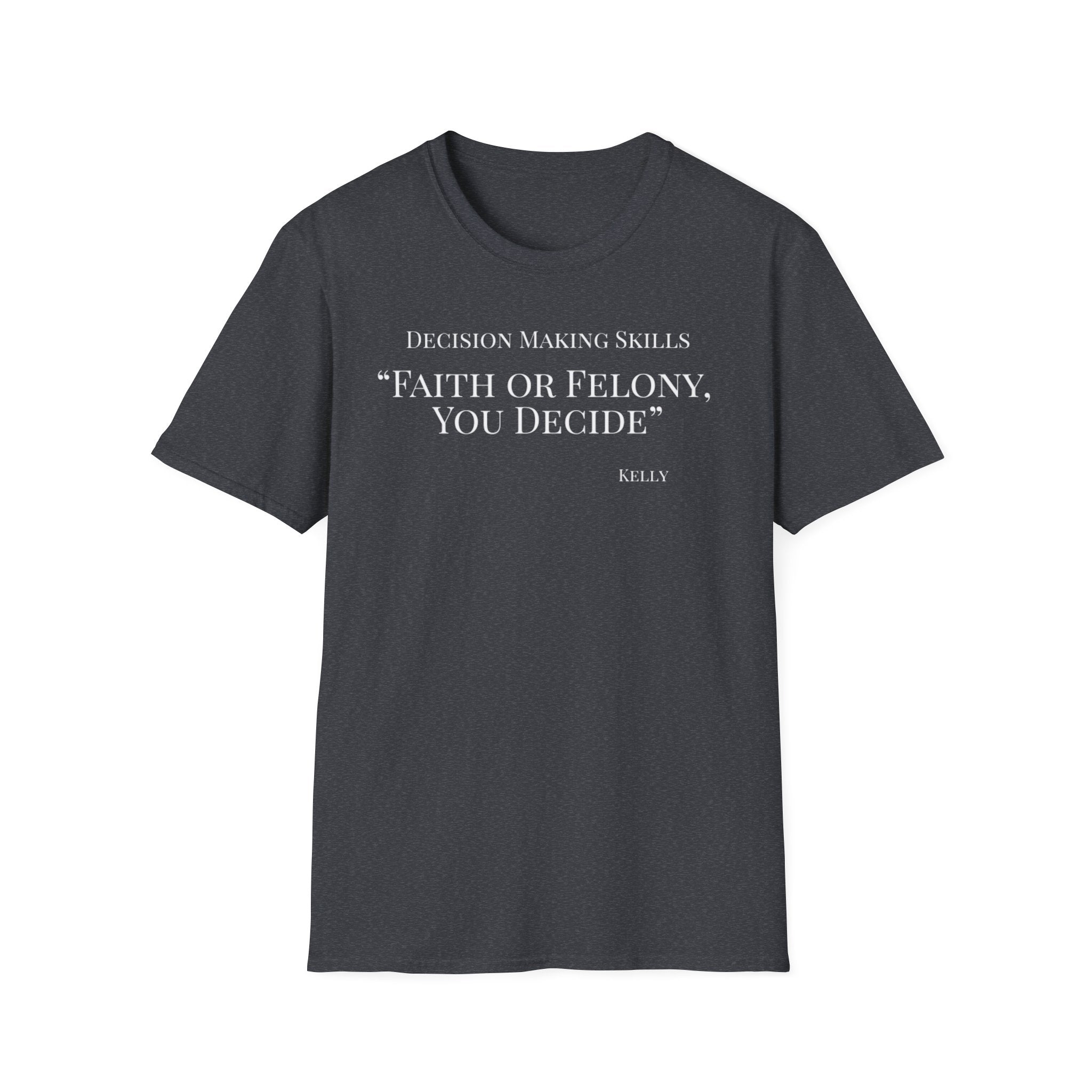 Soft Tee - Relaxed Fit - (Men & Women) "Faith or Felony"
