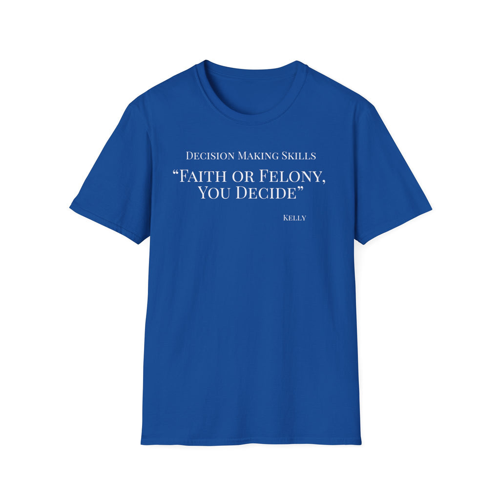 Soft Tee - Relaxed Fit - (Men & Women) "Faith or Felony"