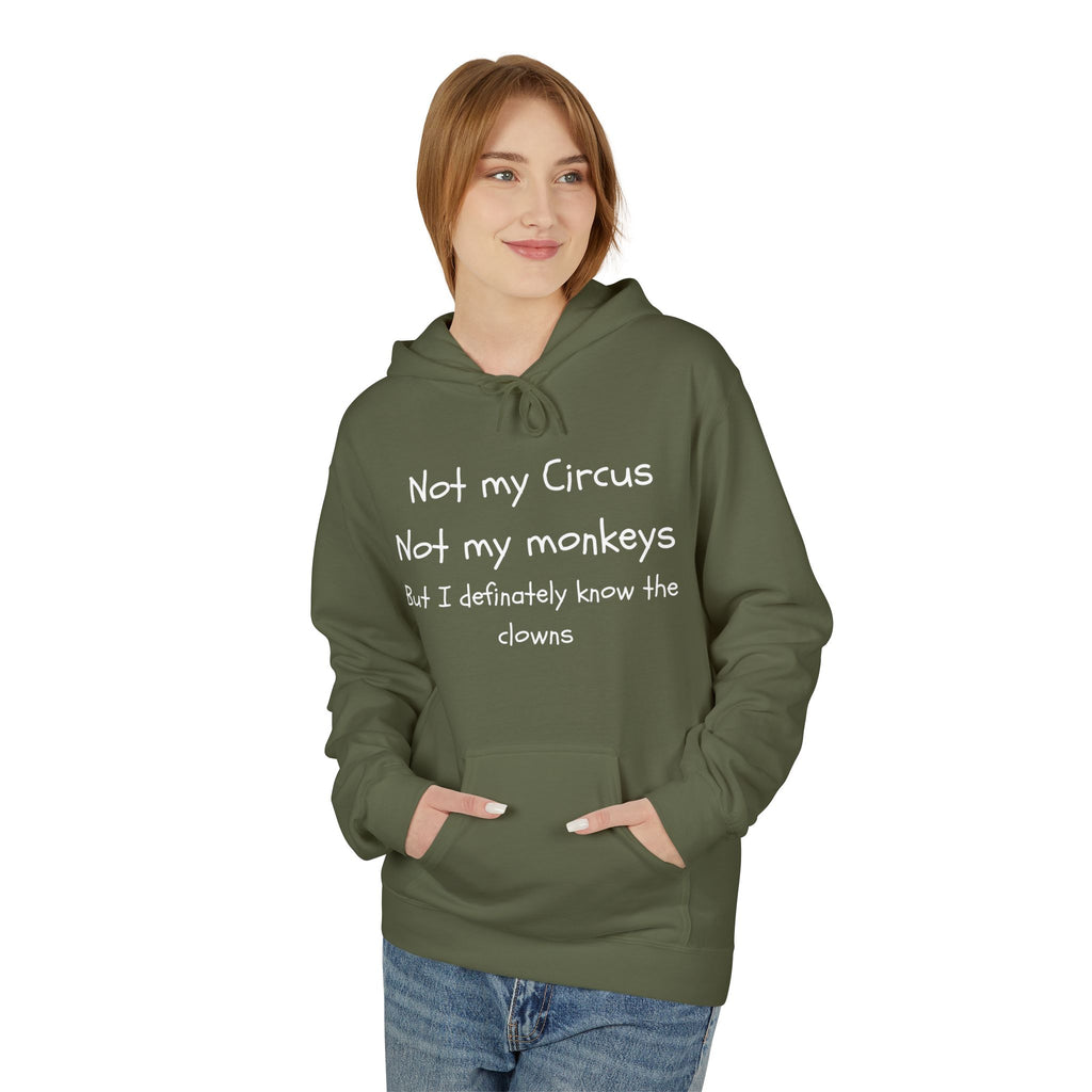 Men and Women Midweight Softstyle Fleece Hoodie - Soft - Not my circus or monkeys but the clowns - funny