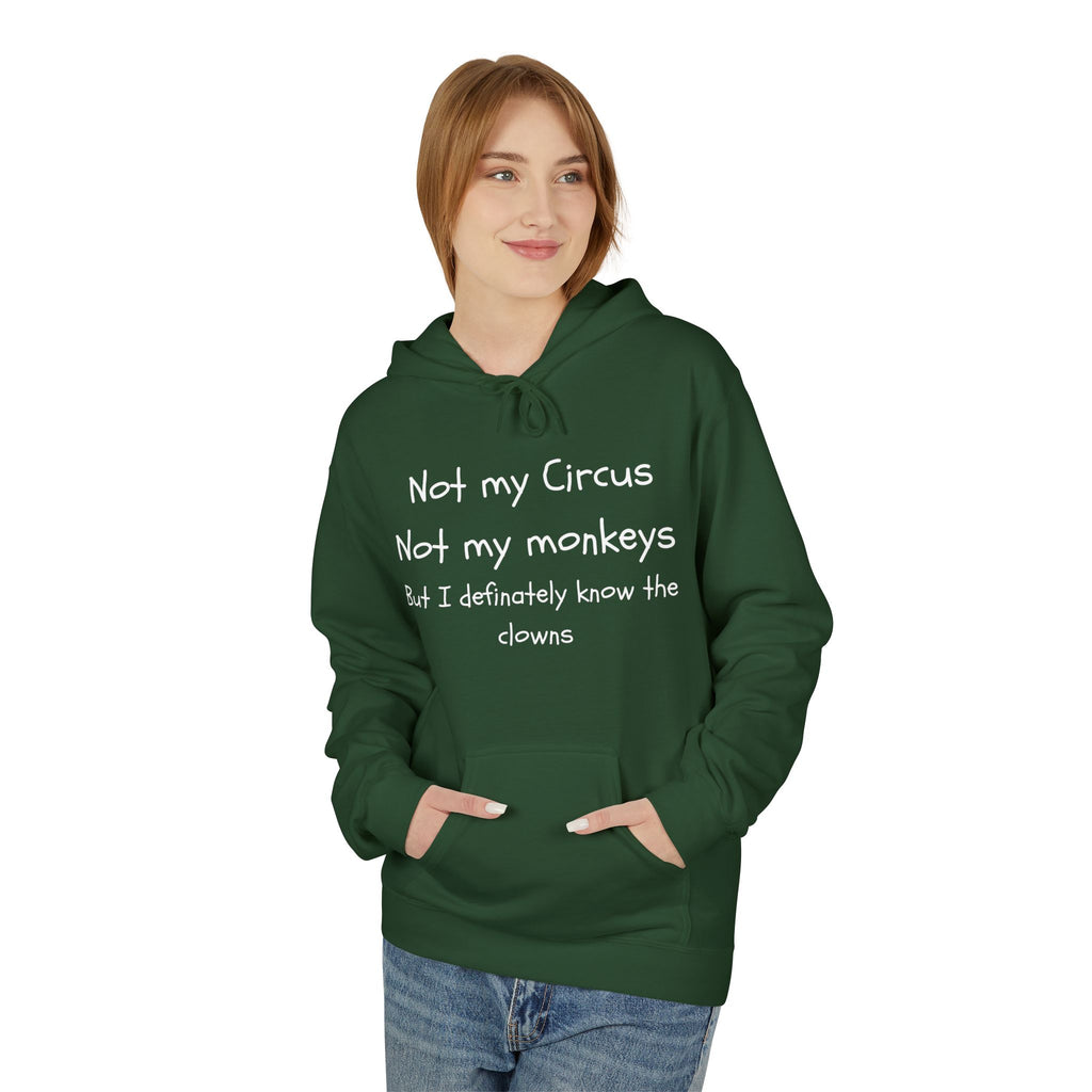 Men and Women Midweight Softstyle Fleece Hoodie - Soft - Not my circus or monkeys but the clowns - funny