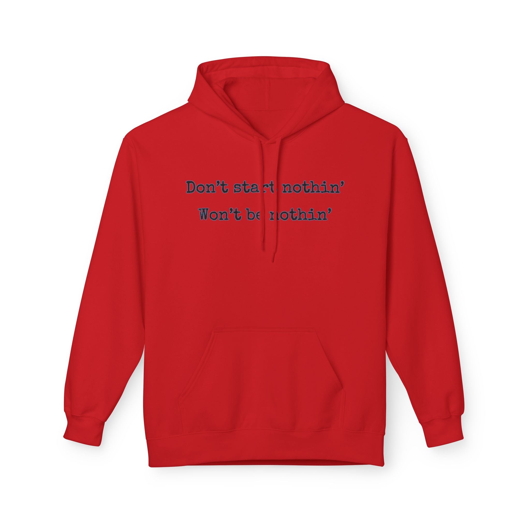 Mens Midweight Softstyle Fleece Hoodie - Dont start nothin wont be nothin