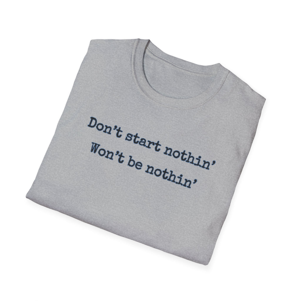 Men's Relaxed Tee - Dont start nothin wont be nothin