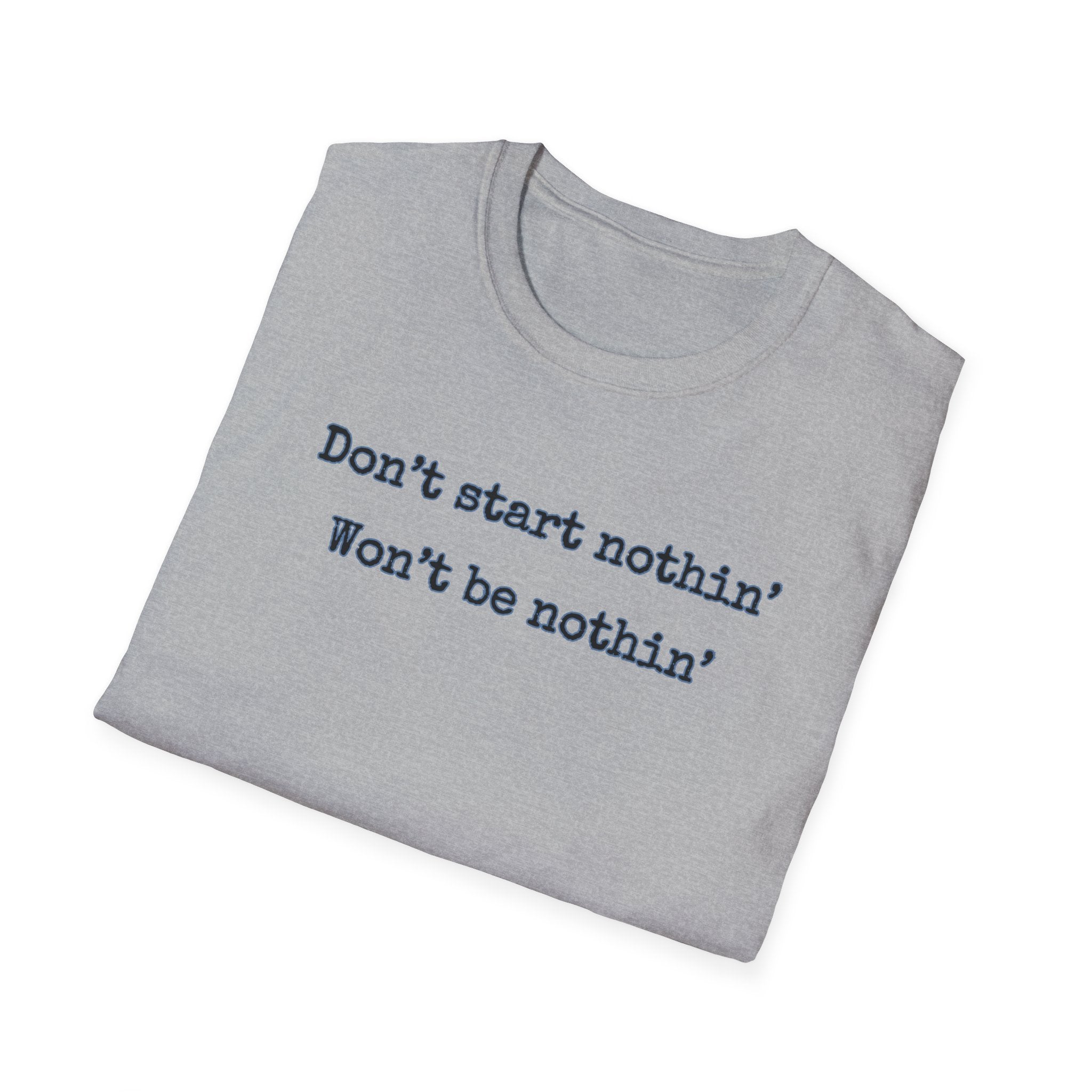 Men's Relaxed Tee - Dont start nothin wont be nothin