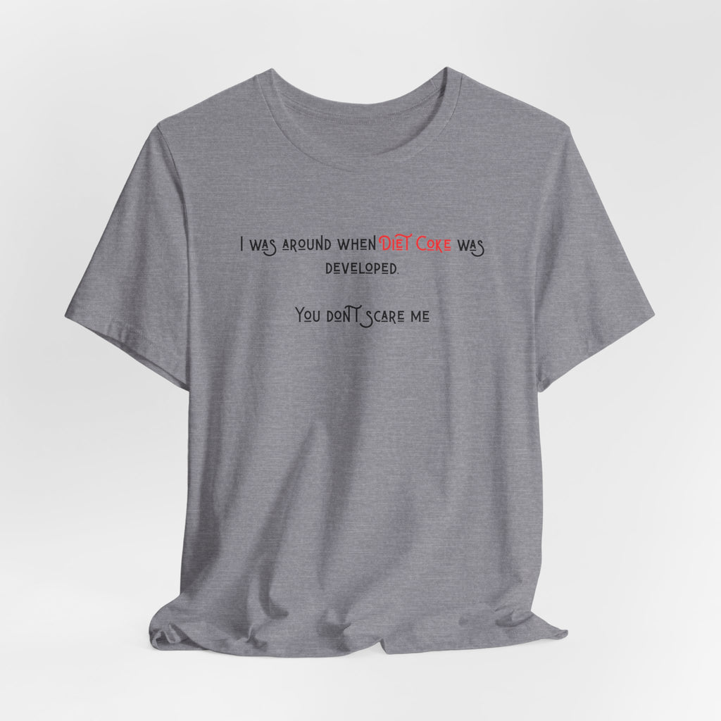 Ladies Regular Soft Tee- Was around when Diet Coke was developed