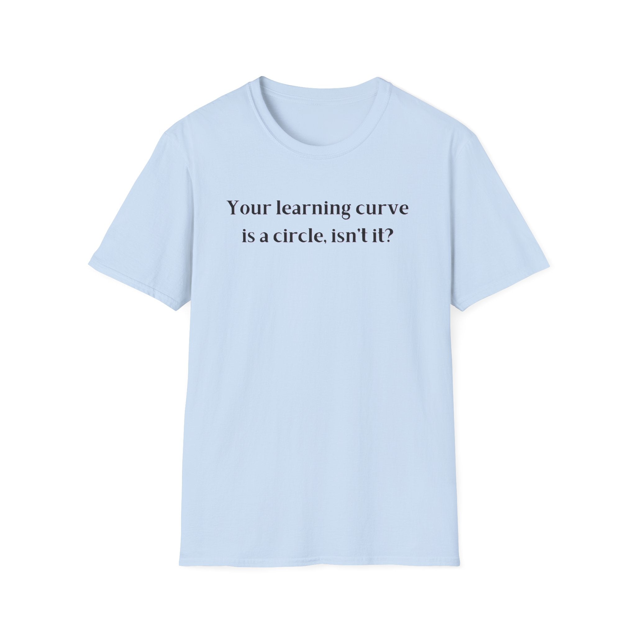 Men and Women  Softstyle T-Shirt  Relaxed - Your Learning curve is a circle