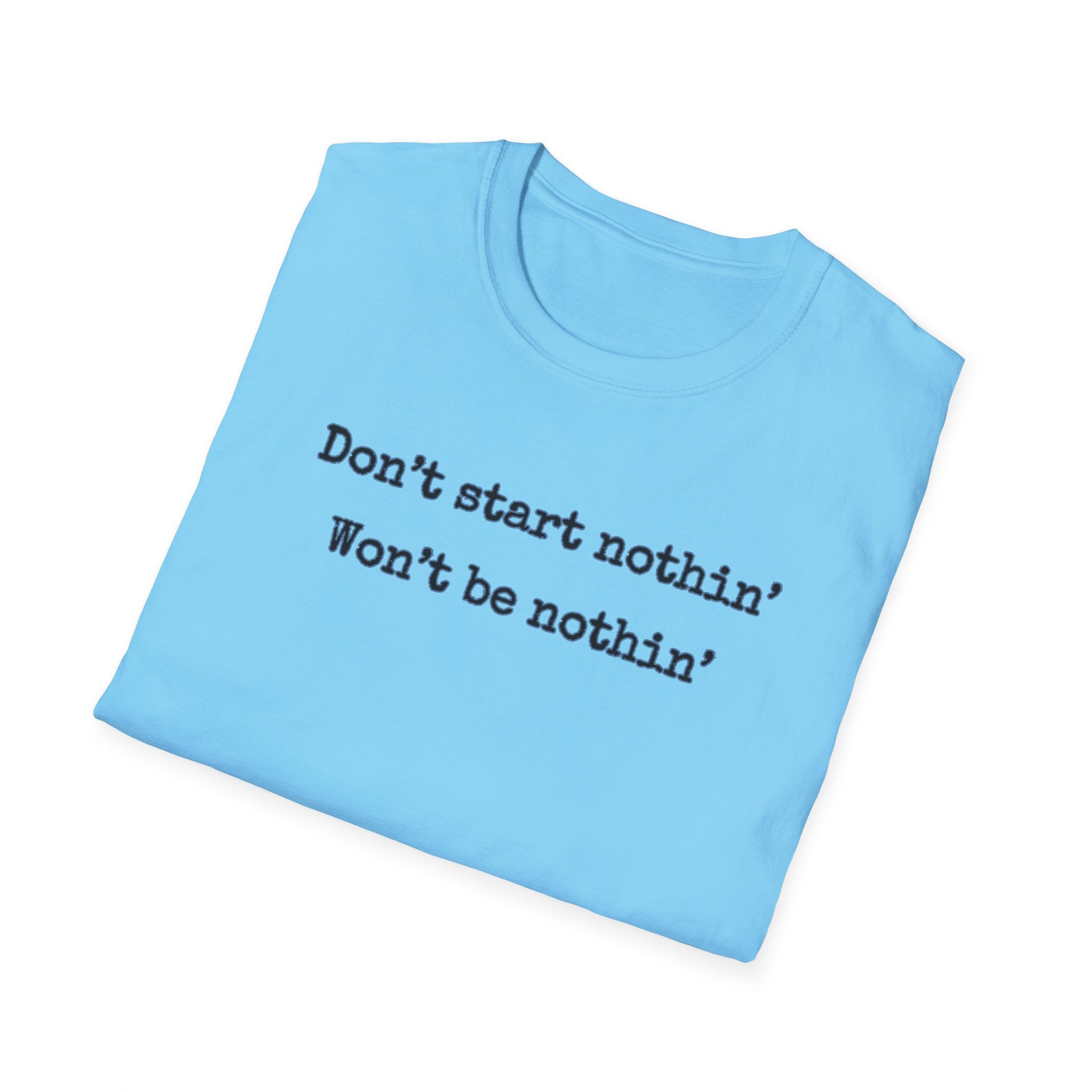 Men's Relaxed Tee - Dont start nothin wont be nothin