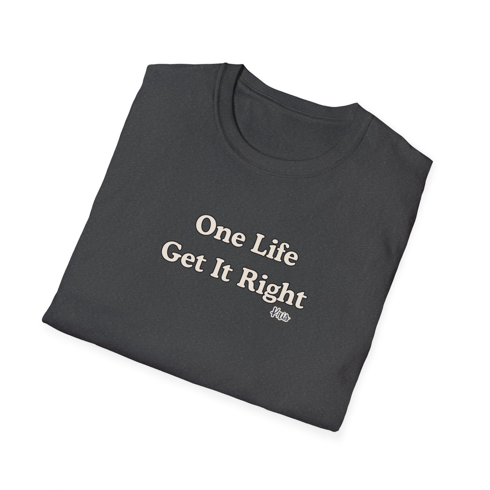 Men & Women Relaxed Fit - One Life Get it Right