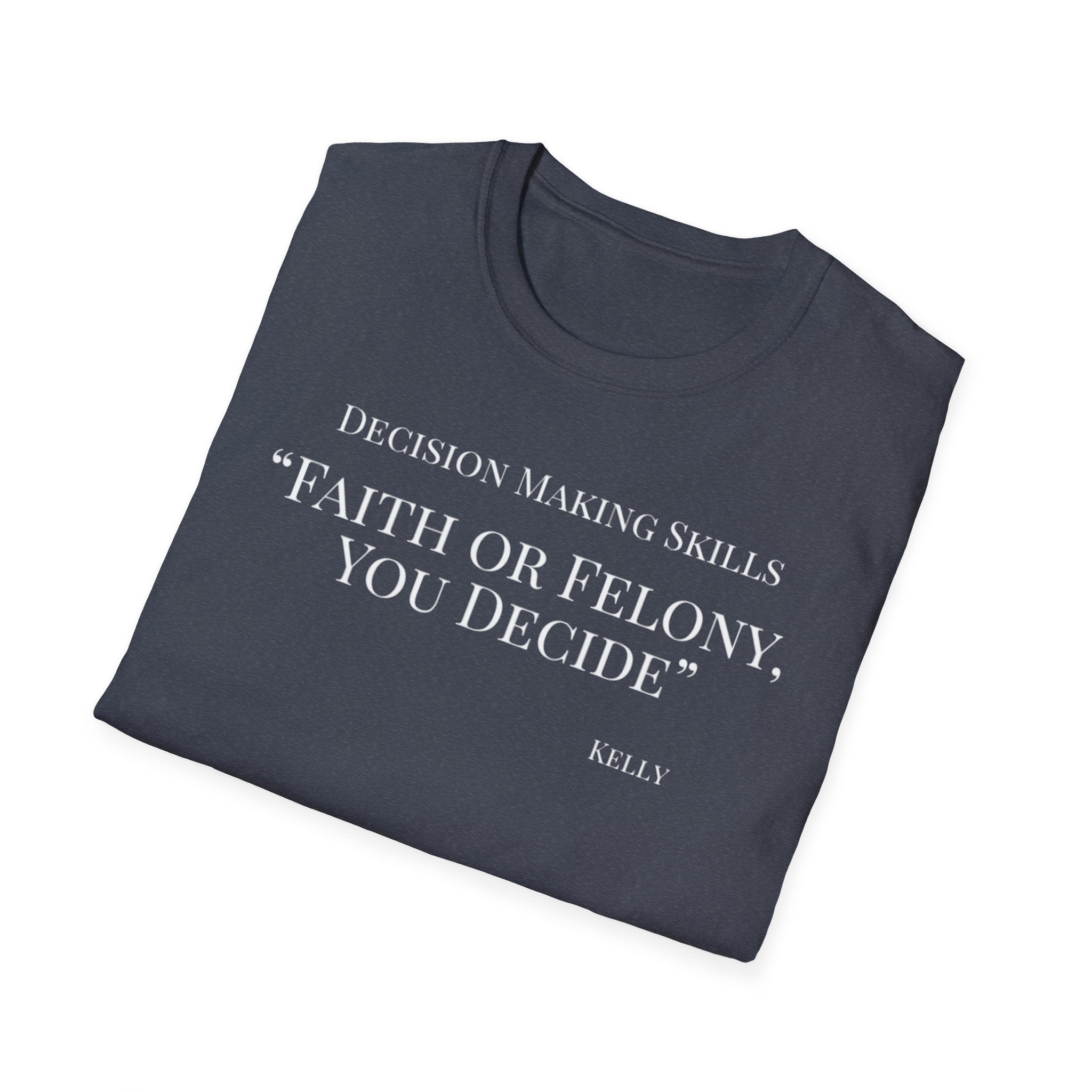 Soft Tee - Relaxed Fit - (Men & Women) "Faith or Felony"