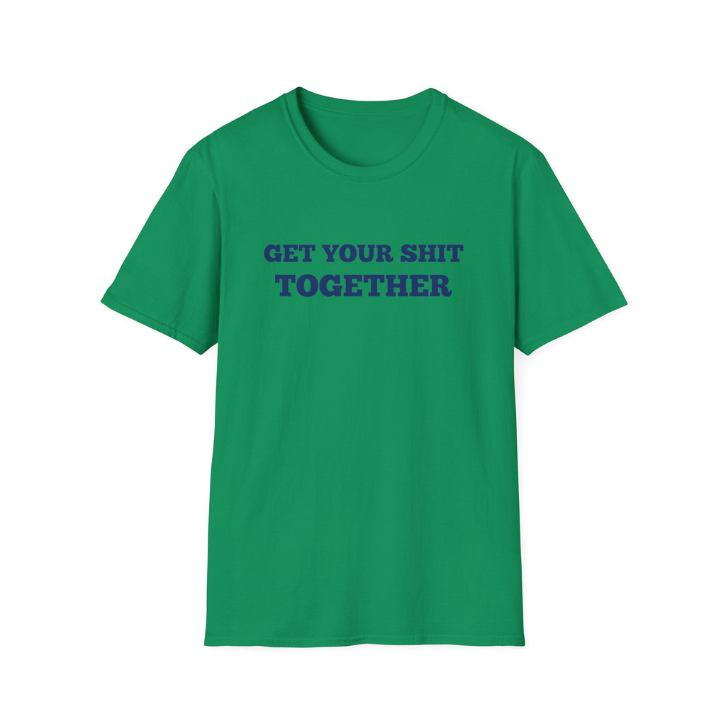 Men and Women  Softstyle T-Shirt Regular Soft Tee - Get your shit together