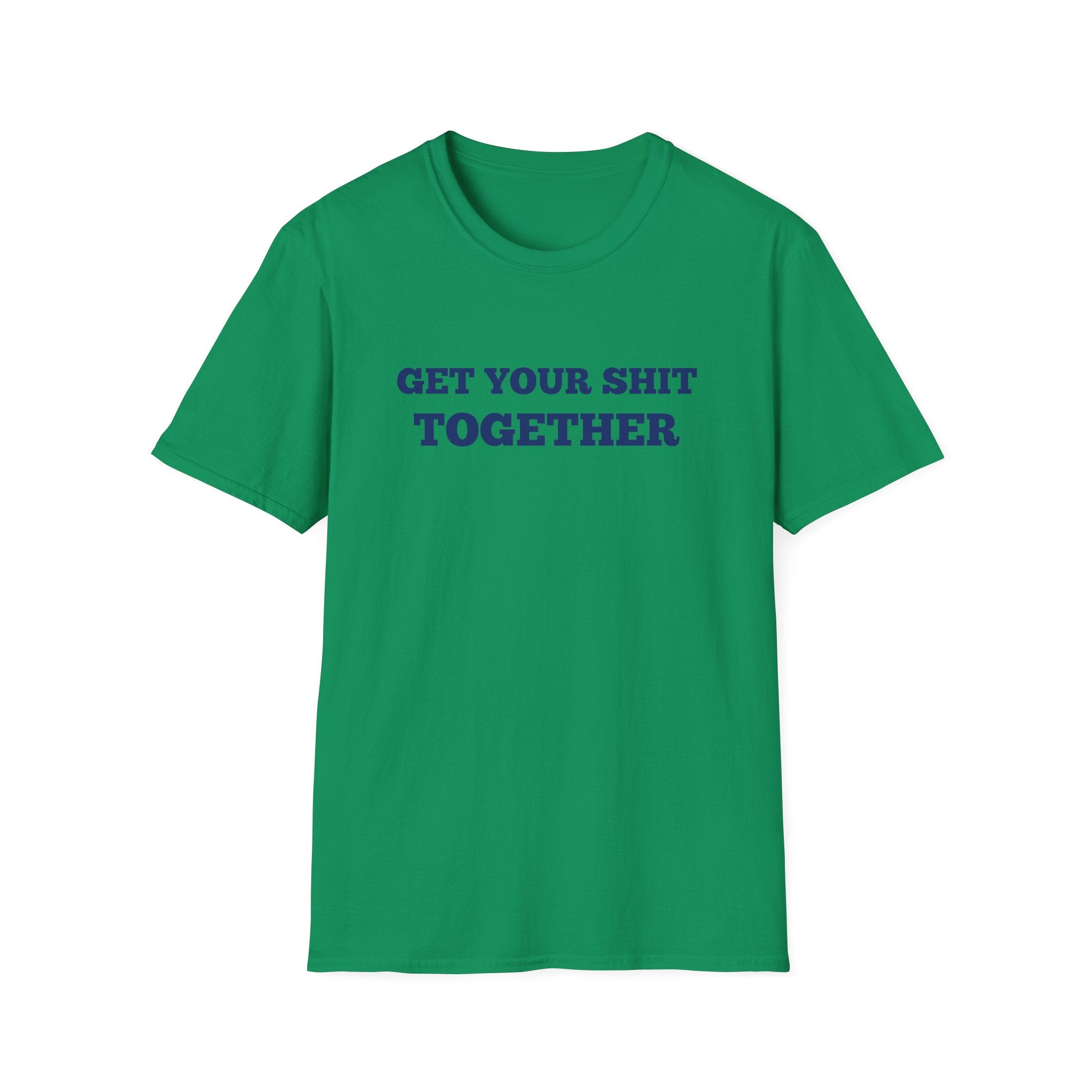 Men and Women  Softstyle T-Shirt Regular Soft Tee - Get your shit together