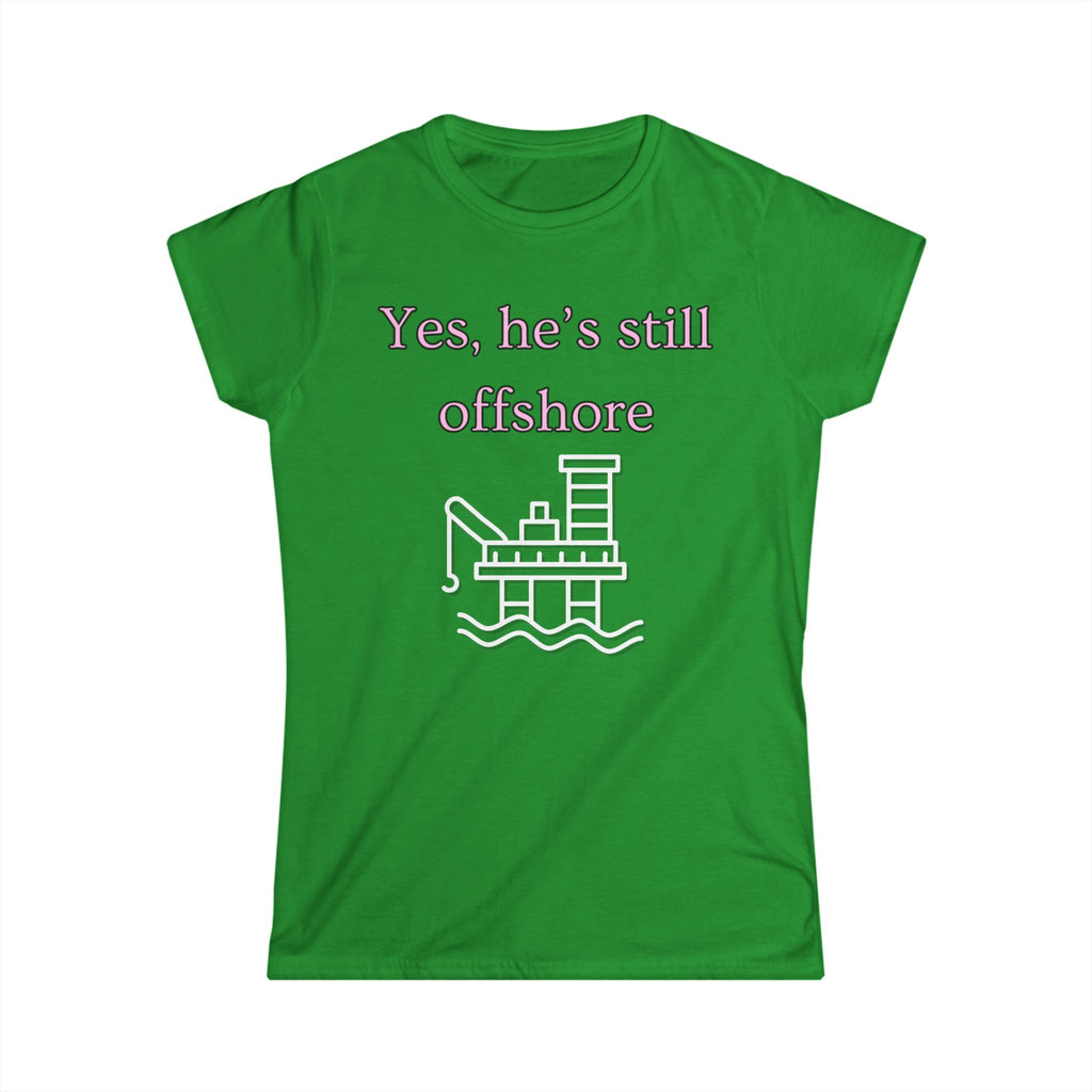 Women's Fitted Tee - Yes He's still offshore  (slim fit)