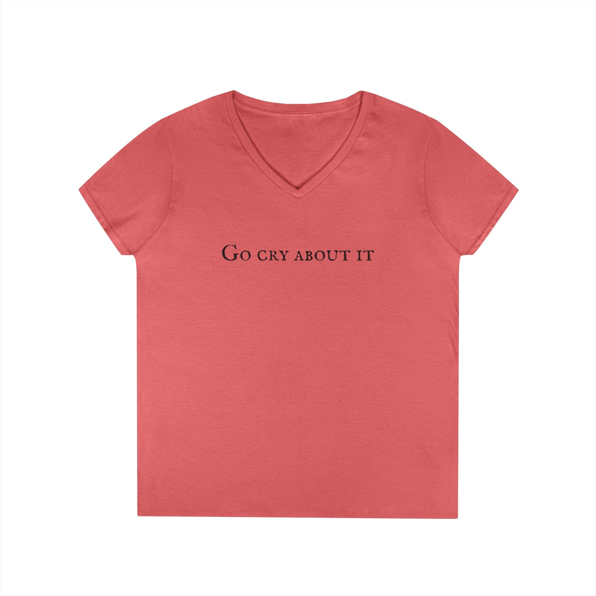 Ladies' V-Neck T-Shirt - Slim Fit - Go Cry About  IT