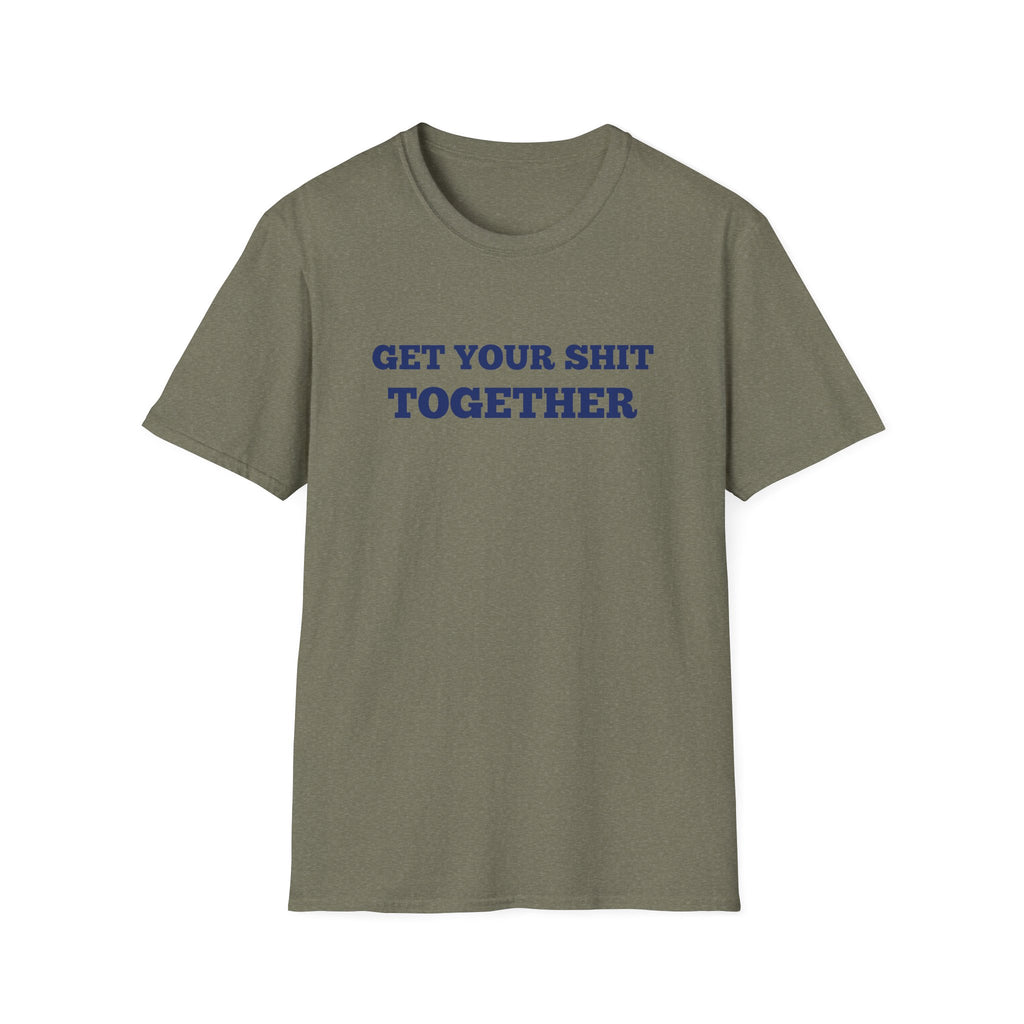 Men and Women  Softstyle T-Shirt Regular Soft Tee - Get your shit together